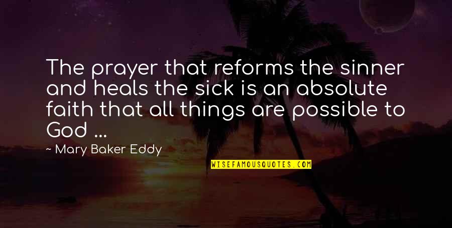 Possible Things Quotes By Mary Baker Eddy: The prayer that reforms the sinner and heals