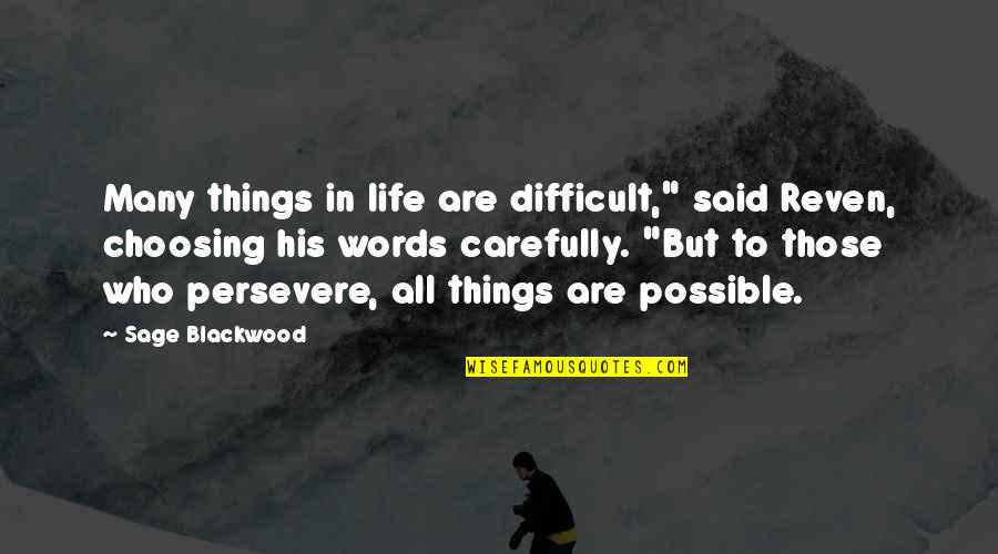 Possible Things Quotes By Sage Blackwood: Many things in life are difficult," said Reven,