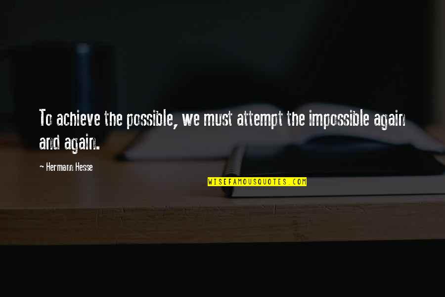 Possible To Impossible Quotes By Hermann Hesse: To achieve the possible, we must attempt the