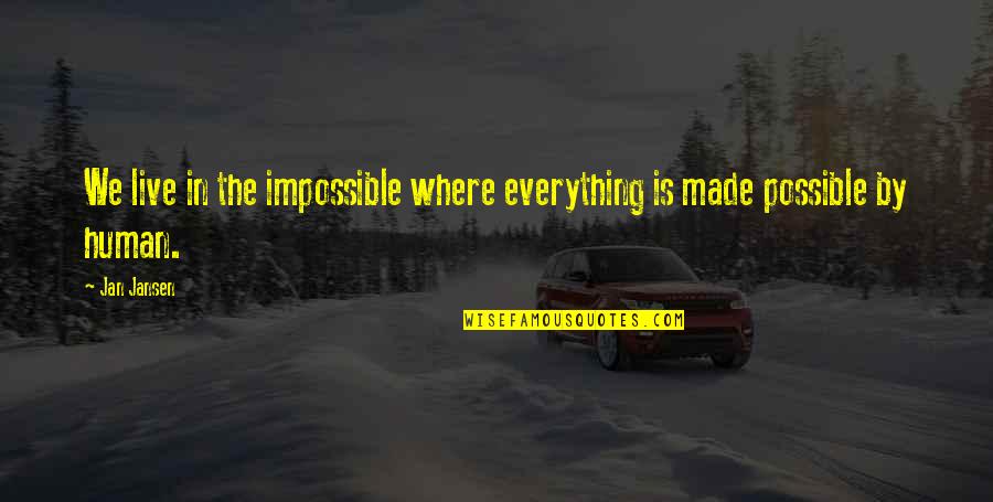 Possible To Impossible Quotes By Jan Jansen: We live in the impossible where everything is