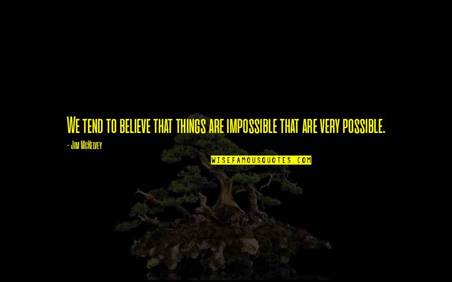 Possible To Impossible Quotes By Jim McKelvey: We tend to believe that things are impossible