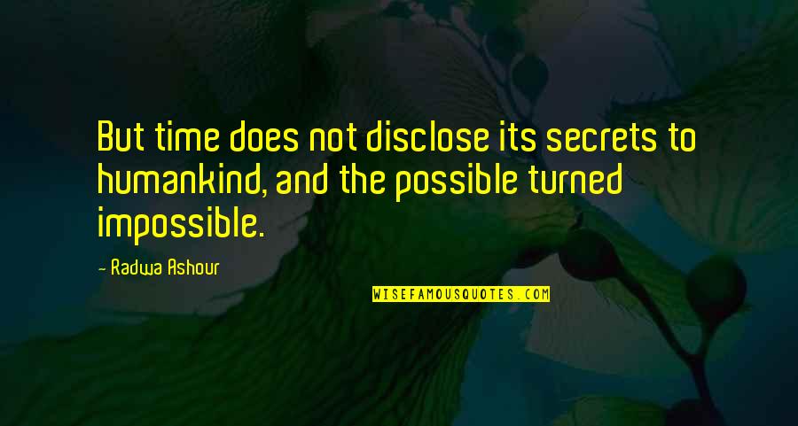 Possible To Impossible Quotes By Radwa Ashour: But time does not disclose its secrets to