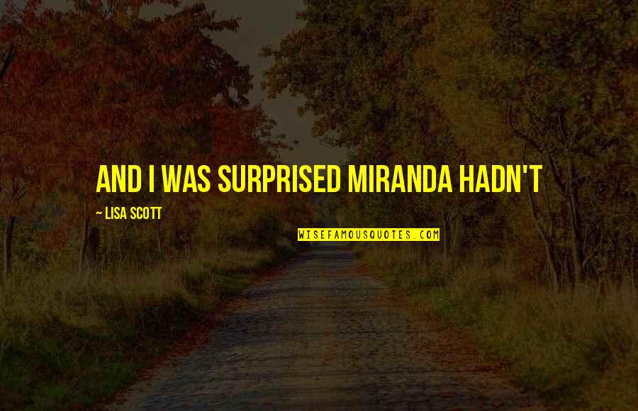 Possible With Pico Quotes By Lisa Scott: and I was surprised Miranda hadn't Possible With Pico Quotes By Lisa Scott: and I was surprised Miranda hadn't