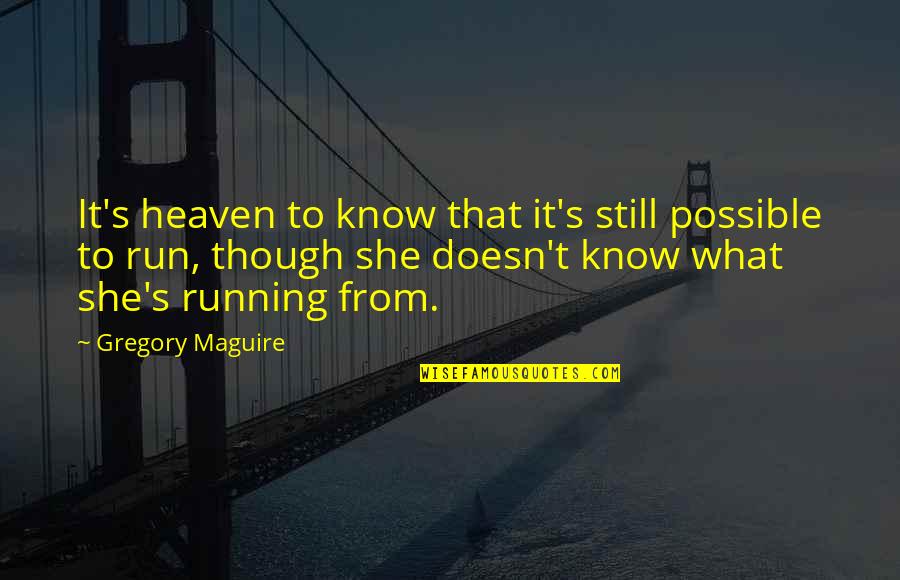 Possible's Quotes By Gregory Maguire: It's heaven to know that it's still possible