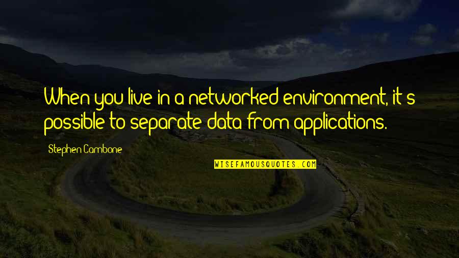 Possible's Quotes By Stephen Cambone: When you live in a networked environment, it's