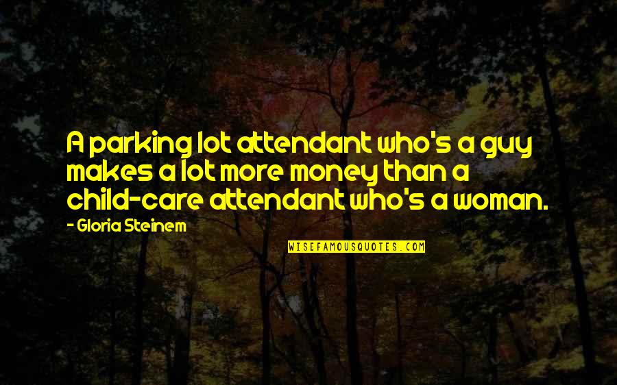 Possiblities Of Winning Quotes By Gloria Steinem: A parking lot attendant who's a guy makes Possiblities Of Winning Quotes By Gloria Steinem: A parking lot attendant who's a guy makes