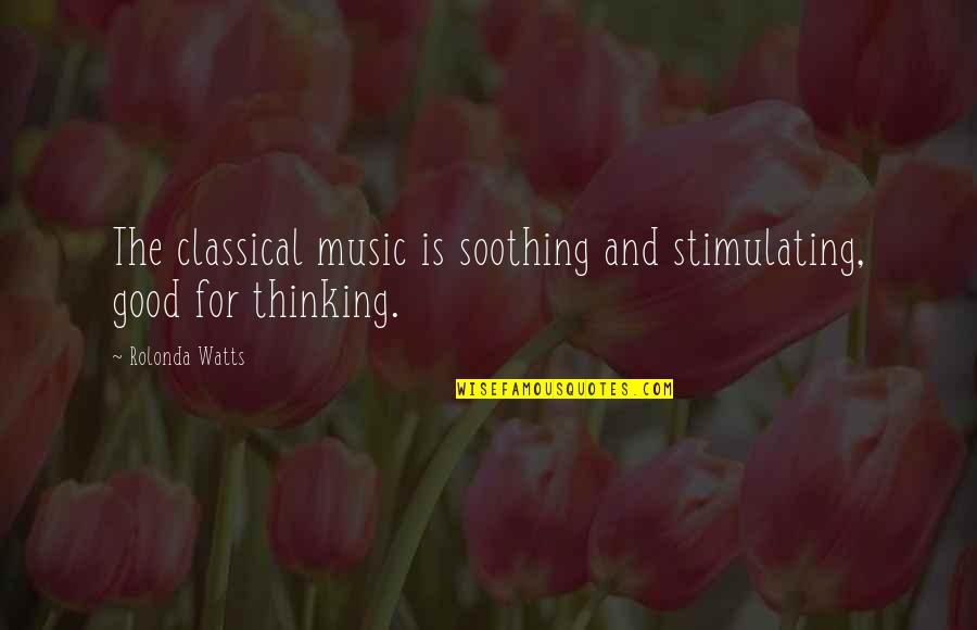Possiblities Quotes By Rolonda Watts: The classical music is soothing and stimulating, good