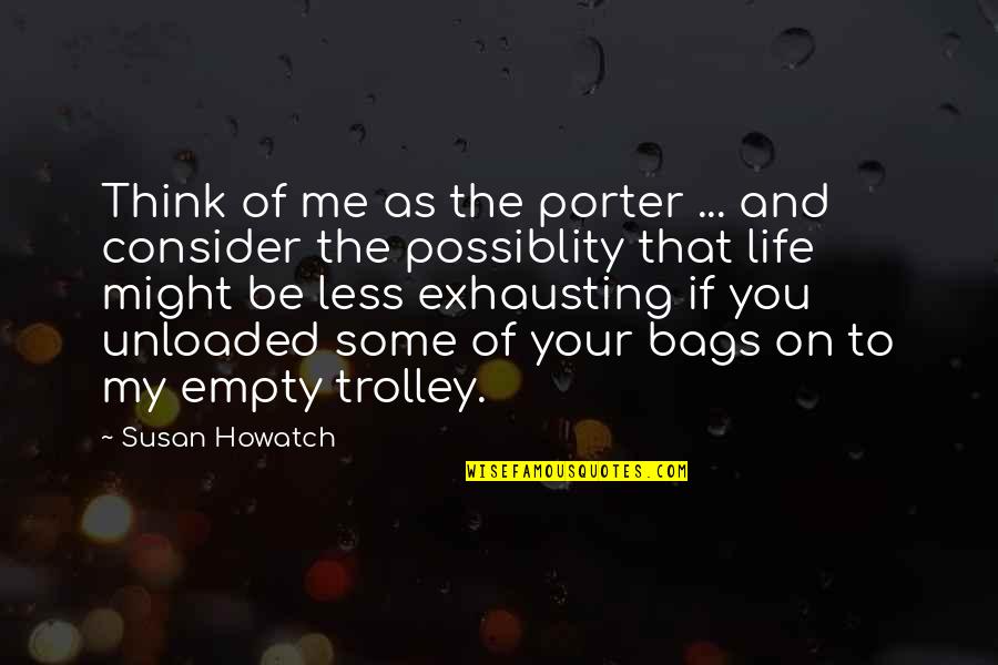 Possiblity Quotes By Susan Howatch: Think of me as the porter ... and Possiblity Quotes By Susan Howatch: Think of me as the porter ... and