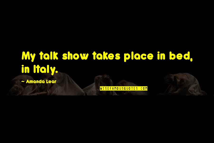 Possibly Being In Love Quotes By Amanda Lear: My talk show takes place in bed, in Possibly Being In Love Quotes By Amanda Lear: My talk show takes place in bed, in
