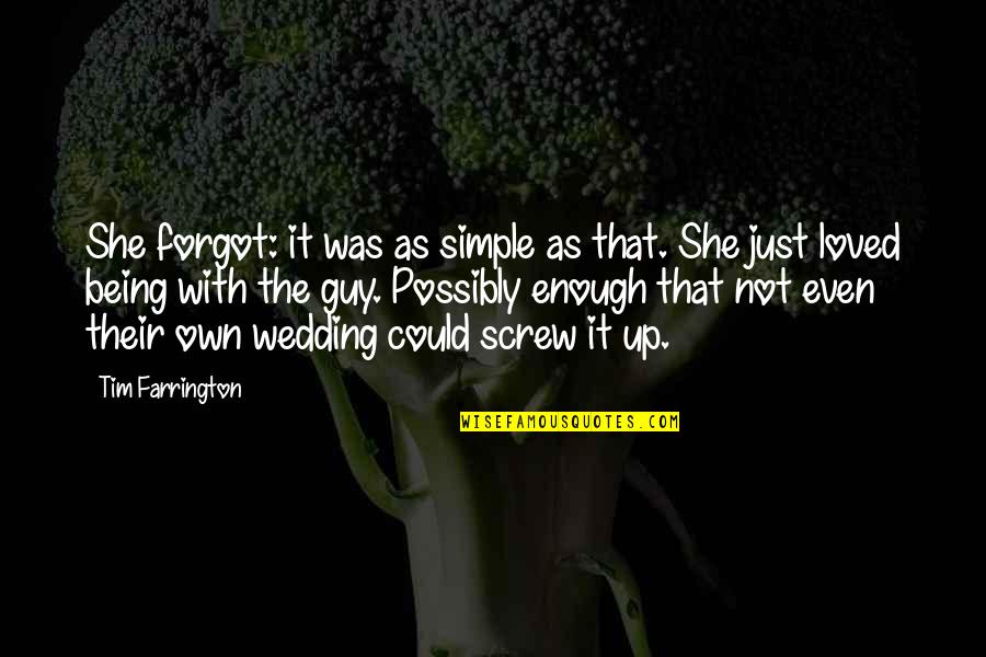 Possibly Being In Love Quotes By Tim Farrington: She forgot: it was as simple as that. Possibly Being In Love Quotes By Tim Farrington: She forgot: it was as simple as that.