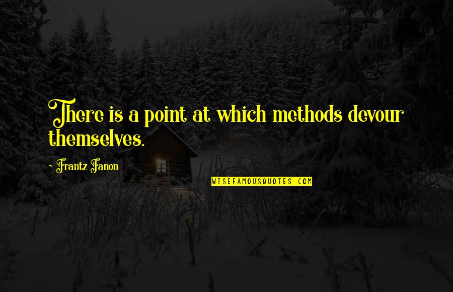 Possibly Crossword Quotes By Frantz Fanon: There is a point at which methods devour Possibly Crossword Quotes By Frantz Fanon: There is a point at which methods devour