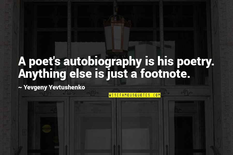 Possidente Significato Quotes By Yevgeny Yevtushenko: A poet's autobiography is his poetry. Anything else