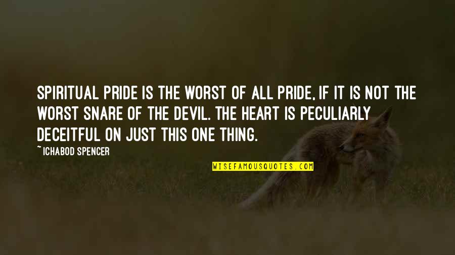Possidonion Quotes By Ichabod Spencer: Spiritual pride is the worst of all pride,