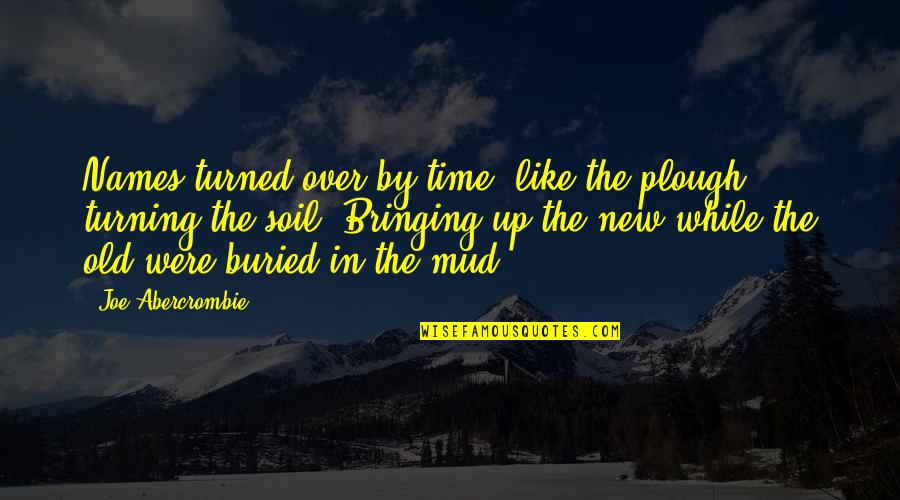 Possidonion Quotes By Joe Abercrombie: Names turned over by time, like the plough