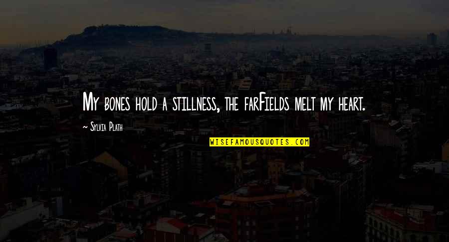 Possidonion Quotes By Sylvia Plath: My bones hold a stillness, the farFields melt