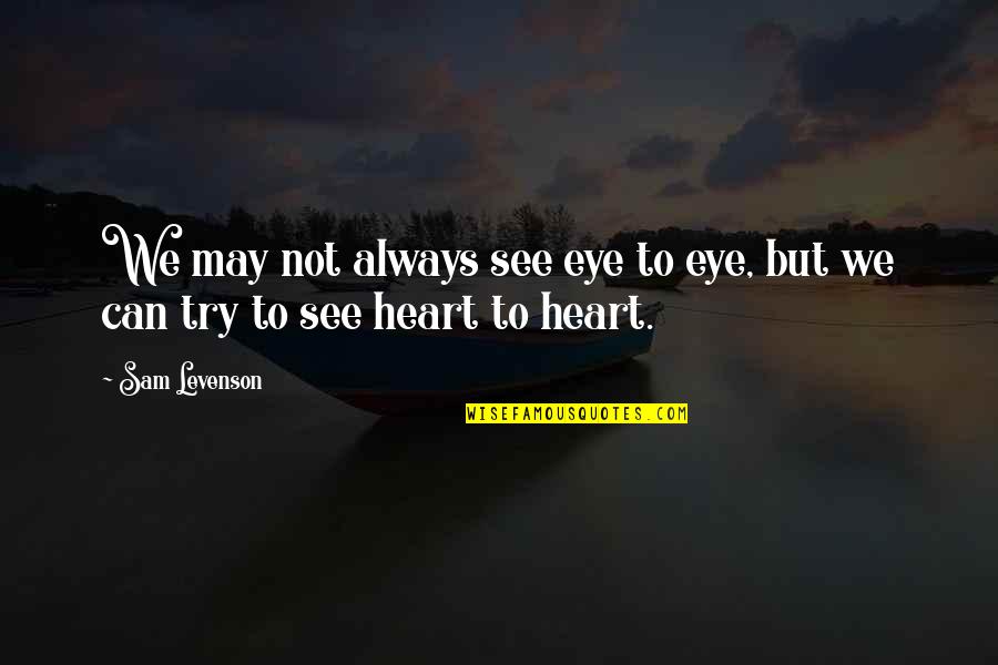 Possimus Quotes By Sam Levenson: We may not always see eye to eye,