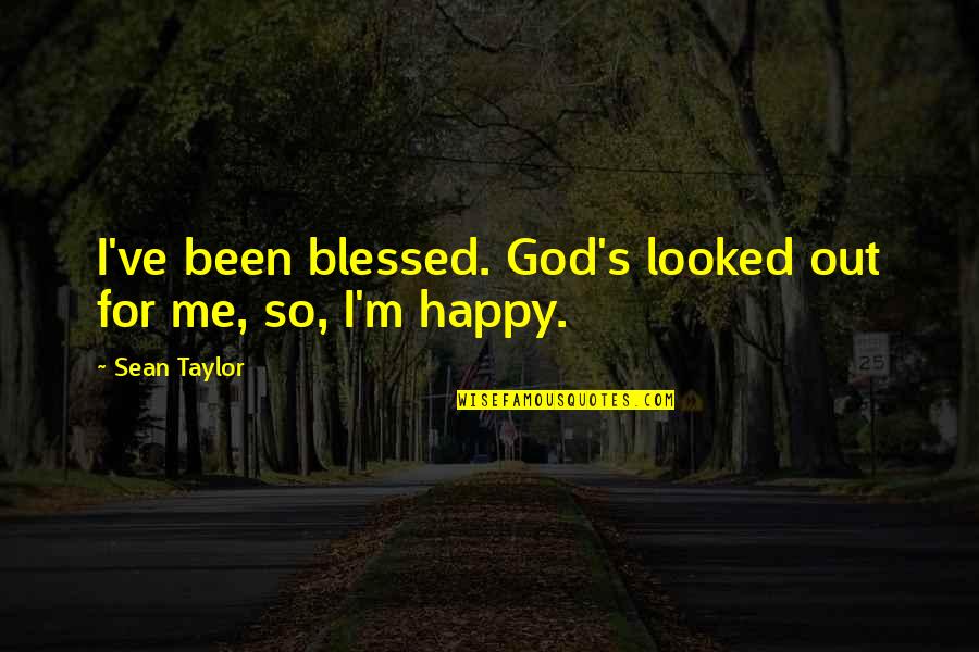 Possitiviy Quotes By Sean Taylor: I've been blessed. God's looked out for me,