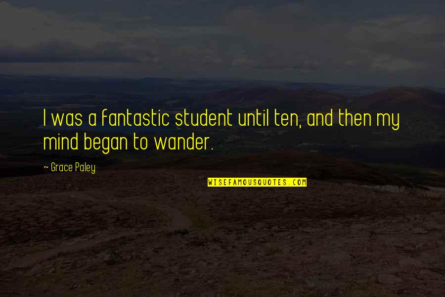Possivelmente Em Quotes By Grace Paley: I was a fantastic student until ten, and