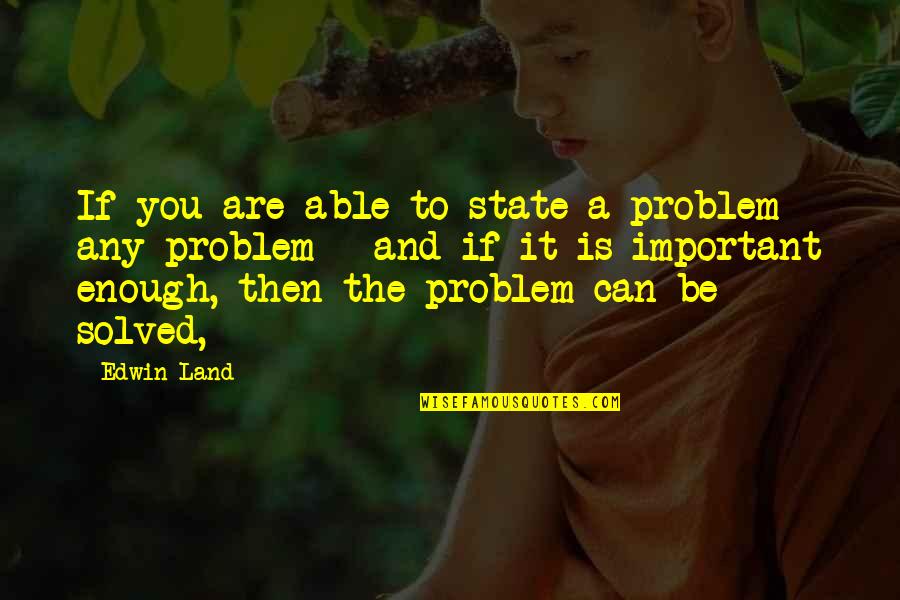 Posson Jone Quotes By Edwin Land: If you are able to state a problem Posson Jone Quotes By Edwin Land: If you are able to state a problem