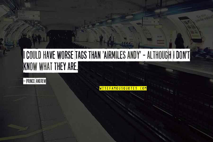 Posson Svg Quotes By Prince Andrew: I could have worse tags than 'Airmiles Andy'
