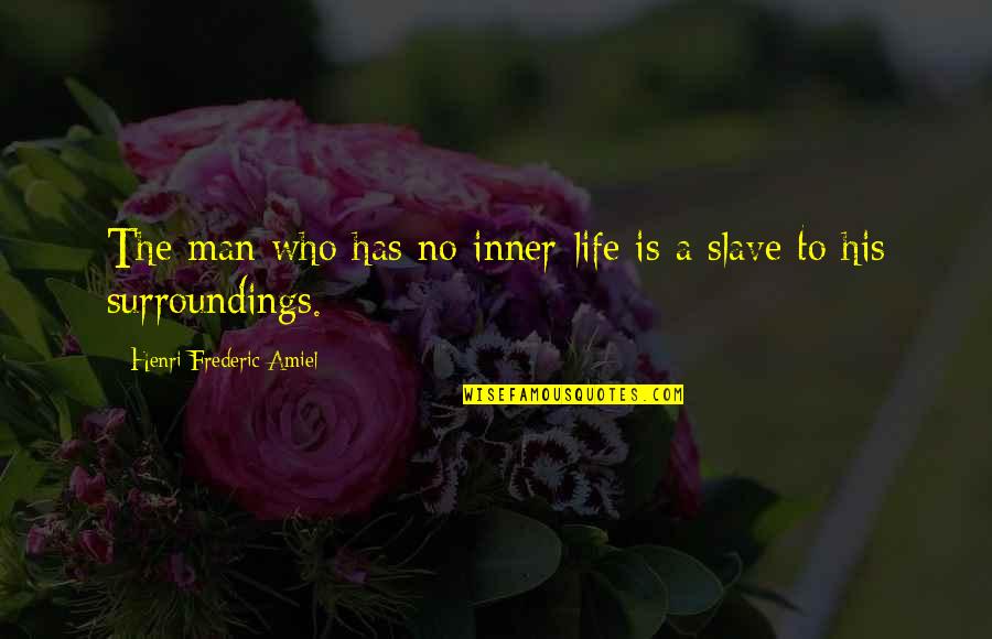 Possono Paint Quotes By Henri Frederic Amiel: The man who has no inner-life is a Possono Paint Quotes By Henri Frederic Amiel: The man who has no inner-life is a