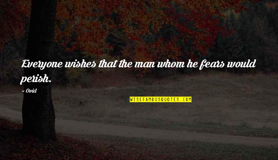Possono Quotes By Ovid: Everyone wishes that the man whom he fears