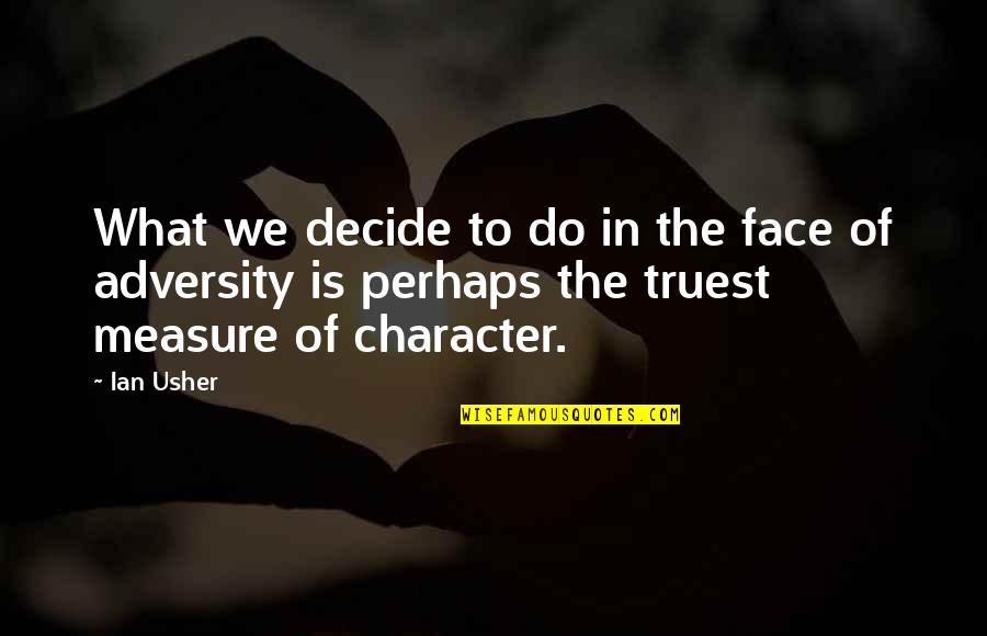 Possuir Conjugar Quotes By Ian Usher: What we decide to do in the face