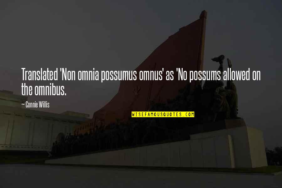 Possums Quotes By Connie Willis: Translated 'Non omnia possumus omnus' as 'No possums