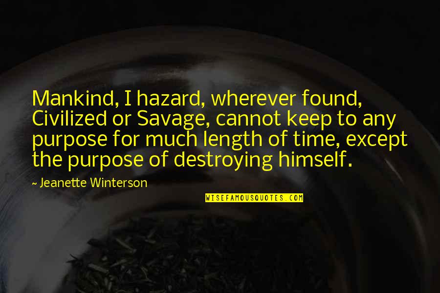 Possums Quotes By Jeanette Winterson: Mankind, I hazard, wherever found, Civilized or Savage, Possums Quotes By Jeanette Winterson: Mankind, I hazard, wherever found, Civilized or Savage,