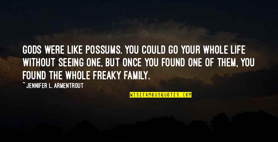 Possums Quotes By Jennifer L. Armentrout: Gods were like possums. You could go your Possums Quotes By Jennifer L. Armentrout: Gods were like possums. You could go your