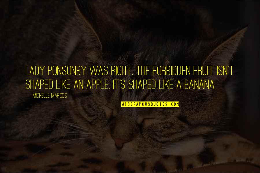 Possums To Share Quotes By Michelle Marcos: Lady Ponsonby was right. The forbidden fruit isn't