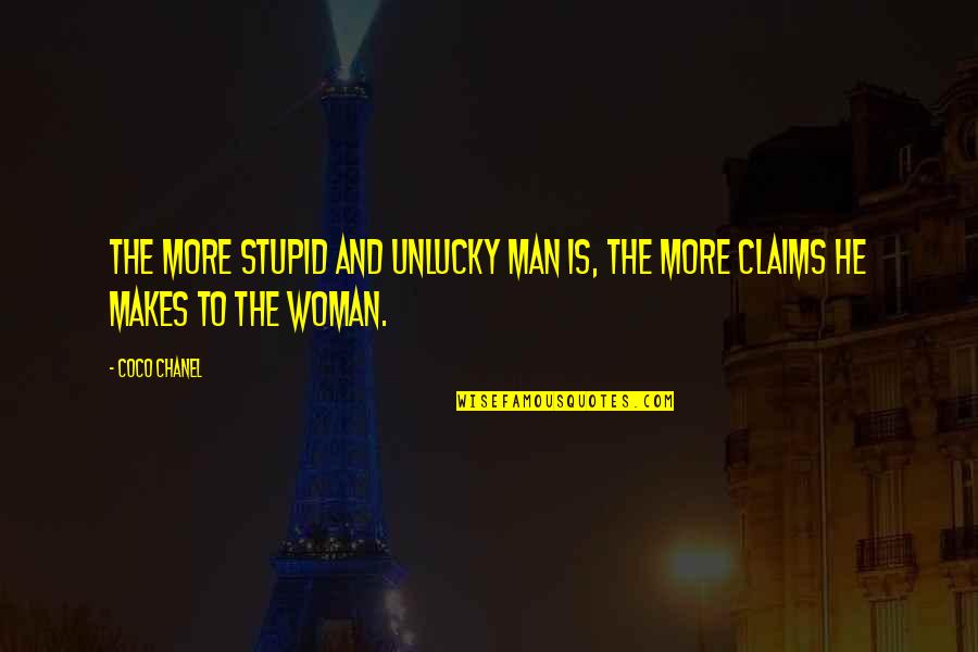 Possunt Quotes By Coco Chanel: The more stupid and unlucky man is, the