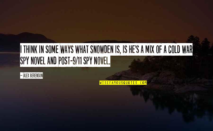 Post 9 11 Quotes By Alex Berenson: I think in some ways what Snowden is,