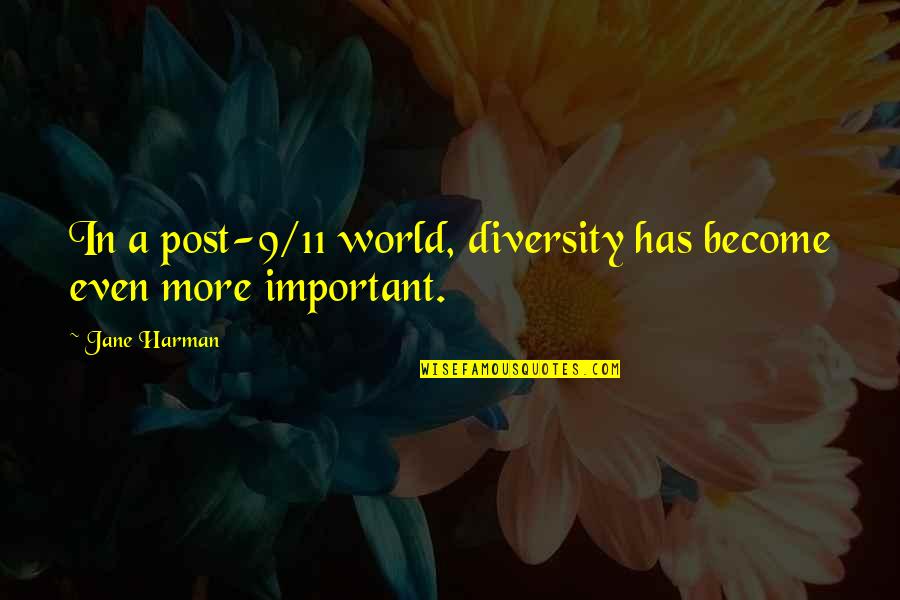 Post 9 11 Quotes By Jane Harman: In a post-9/11 world, diversity has become even