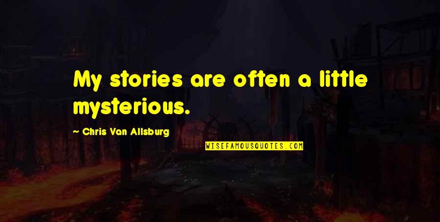 Post Adolescent Quotes By Chris Van Allsburg: My stories are often a little mysterious. Post Adolescent Quotes By Chris Van Allsburg: My stories are often a little mysterious.