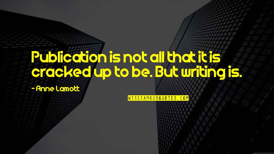 Post Analytical Phase Quotes By Anne Lamott: Publication is not all that it is cracked