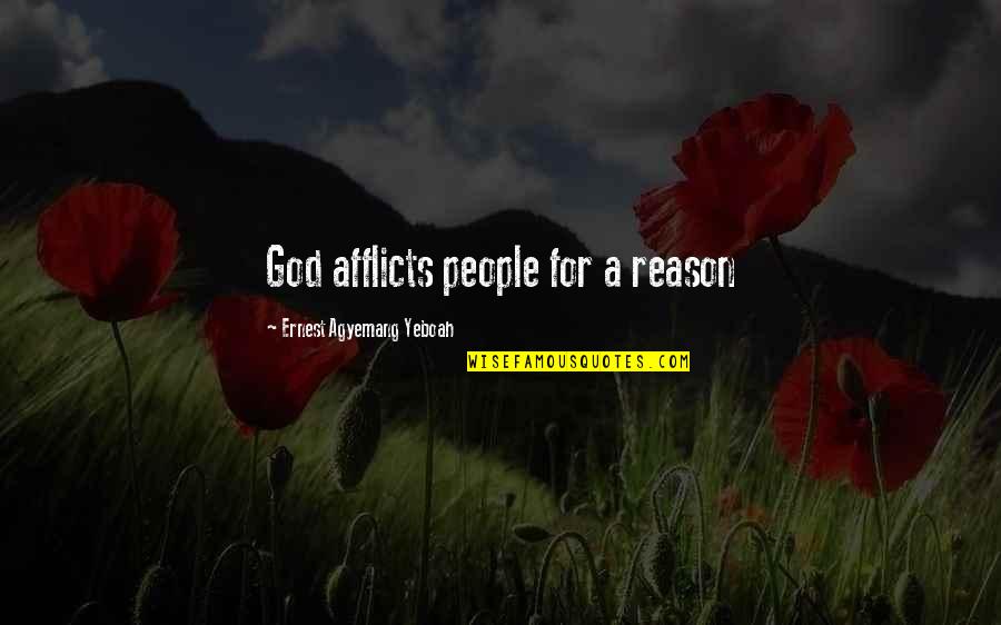 Post Anesthesia Care Quotes By Ernest Agyemang Yeboah: God afflicts people for a reason