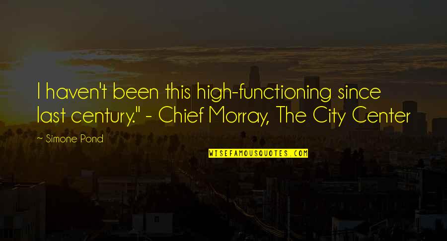 Post Apocalyptic City Quotes By Simone Pond: I haven't been this high-functioning since last century." Post Apocalyptic City Quotes By Simone Pond: I haven't been this high-functioning since last century."