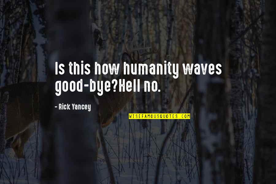 Post Apocalyptic Fiction Quotes By Rick Yancey: Is this how humanity waves good-bye?Hell no. Post Apocalyptic Fiction Quotes By Rick Yancey: Is this how humanity waves good-bye?Hell no.
