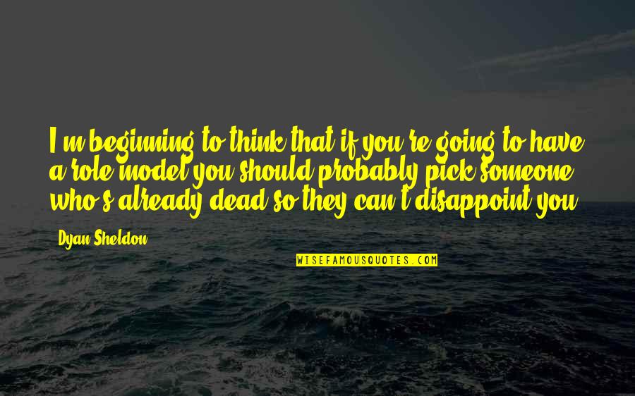 Post Apocalyptic Tv Quotes By Dyan Sheldon: I'm beginning to think that if you're going