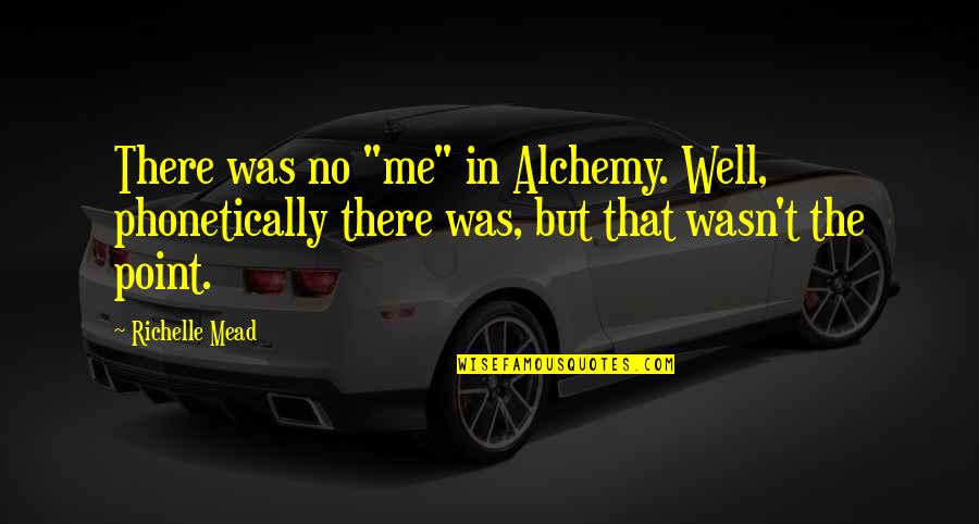 Post Boxes Quotes By Richelle Mead: There was no "me" in Alchemy. Well, phonetically