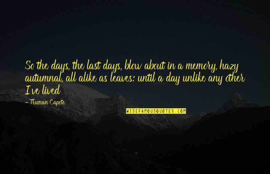 Post Break Up Quotes By Truman Capote: So the days, the last days, blow about