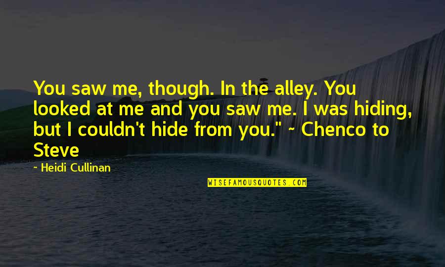 Post Cold Front Bass Quotes By Heidi Cullinan: You saw me, though. In the alley. You Post Cold Front Bass Quotes By Heidi Cullinan: You saw me, though. In the alley. You