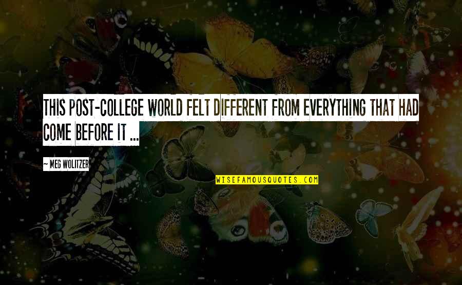 Post College Quotes By Meg Wolitzer: This post-college world felt different from everything that