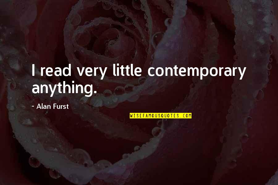 Post Colonial Quotes By Alan Furst: I read very little contemporary anything.