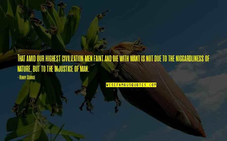 Post Colonial Quotes By Henry George: That amid our highest civilization men faint and Post Colonial Quotes By Henry George: That amid our highest civilization men faint and