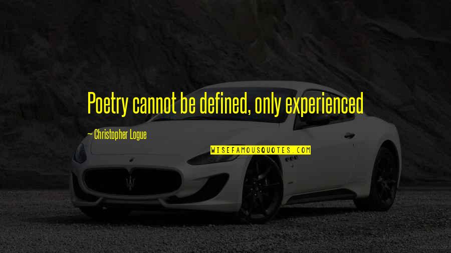 Post Contemporary Template Quotes By Christopher Logue: Poetry cannot be defined, only experienced