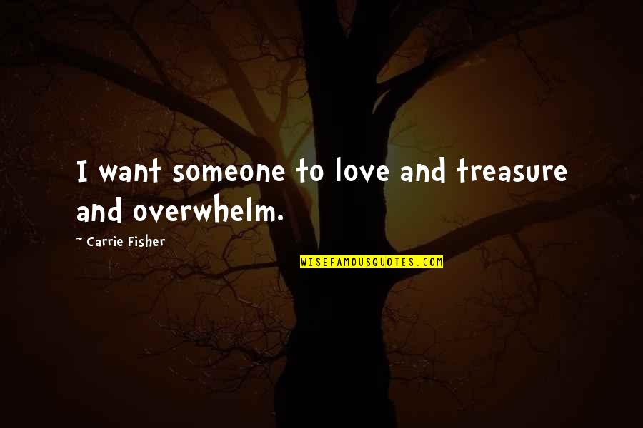 Post Covid Inspirational Quotes By Carrie Fisher: I want someone to love and treasure and