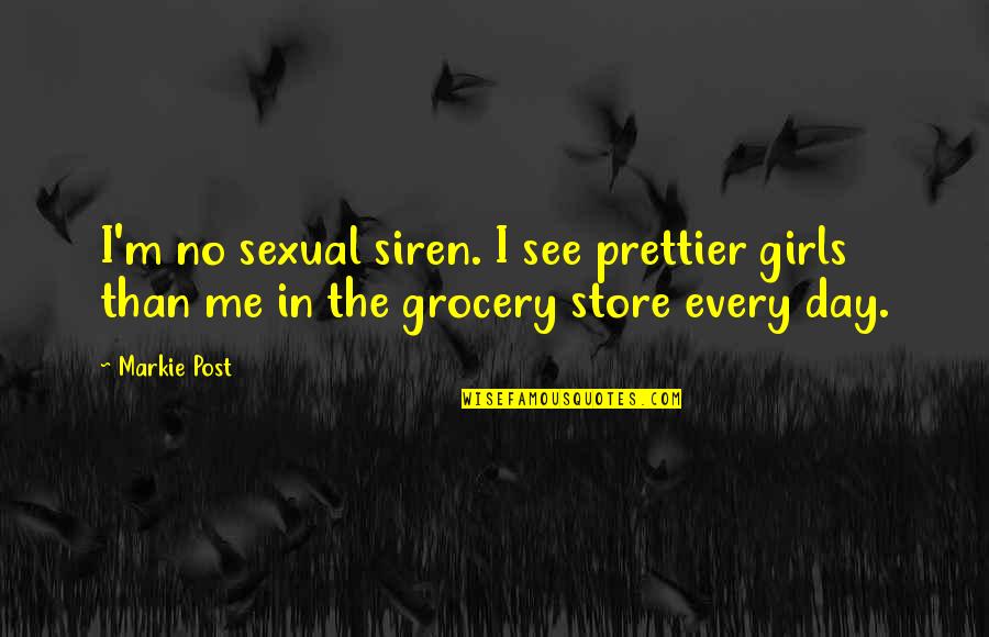 Post Day Quotes By Markie Post: I'm no sexual siren. I see prettier girls