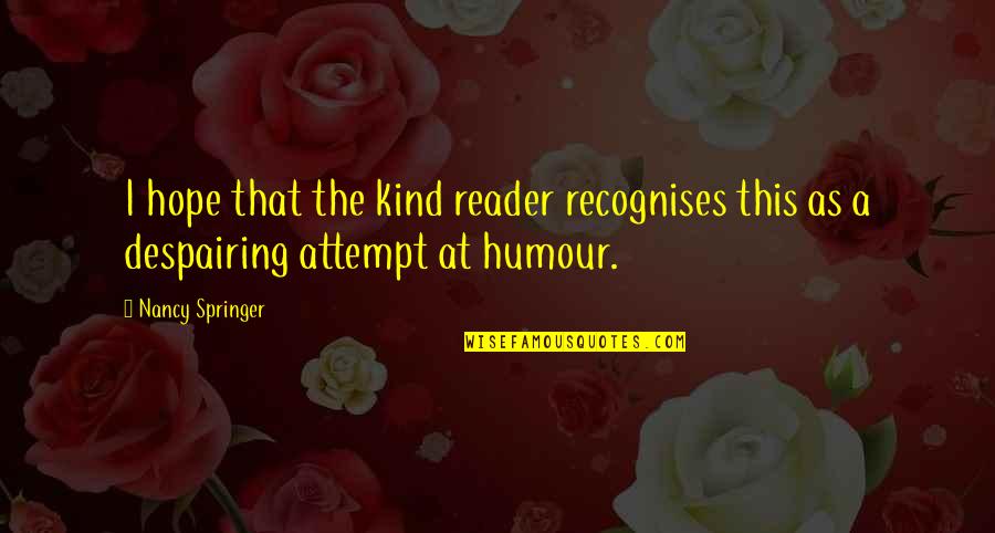 Post Day Quotes By Nancy Springer: I hope that the kind reader recognises this